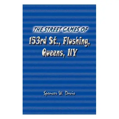 "The Street Games of 153rd St., Flushing, Queens, NY" - "" ("Davis Spencer W.")