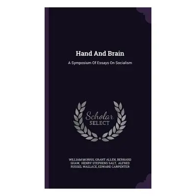 "Hand And Brain: A Symposium Of Essays On Socialism" - "" ("Morris William")