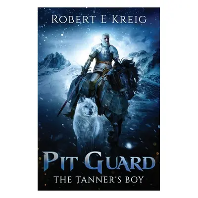 "Pit Guard: The Tanner's Boy: The Tanner's Boy" - "" ("Kreig Robert E.")