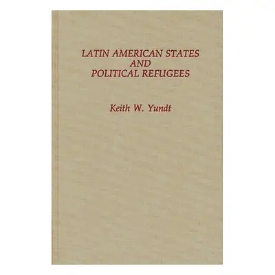 "Latin American States and Political Refugees" - "" ("Yundt Keith")