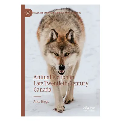 "Animal Fiction in Late Twentieth-Century Canada" - "" ("Higgs Alice")