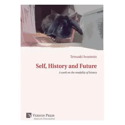 "Self, History and Future: A work on the modality of history" - "" ("Iwamoto Tetsuaki")