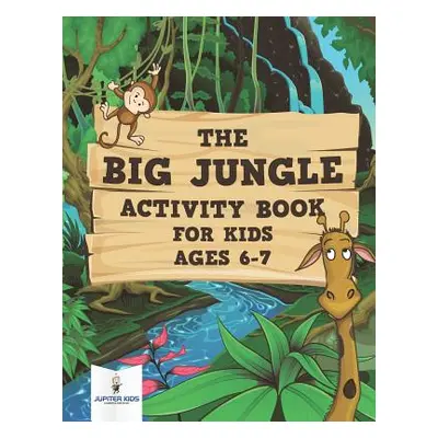 "The Big Jungle Activity Book for Kids Ages 6-7" - "" ("Jupiter Kids")