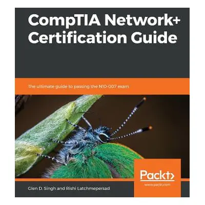 "CompTIA Network+ Certification Guide: The ultimate guide to passing the N10-007 exam" - "" ("Si