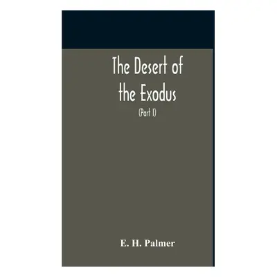 "The Desert Of The Exodus: Journeys On Foot In The Wilderness Of The Forty Years' Wanderings: Un