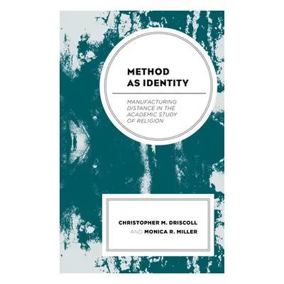 "Method as Identity: Manufacturing Distance in the Academic Study of Religion" - "" ("Driscoll C