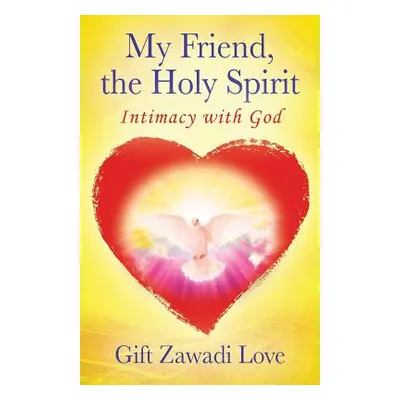 "My Friend, the Holy Spirit: Intimacy with God" - "" ("Gift Zawadi Love")