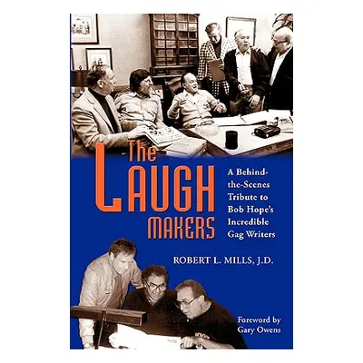 "The Laugh Makers: A Behind-the-Scenes Tribute to Bob Hope's Incredible Gag Writers" - "" ("Mill