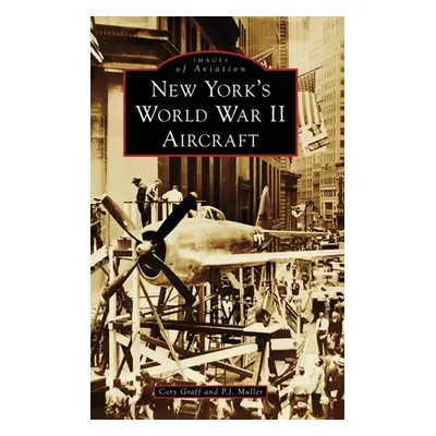 "New York's World War II Aircraft" - "" ("Graff Cory P.")