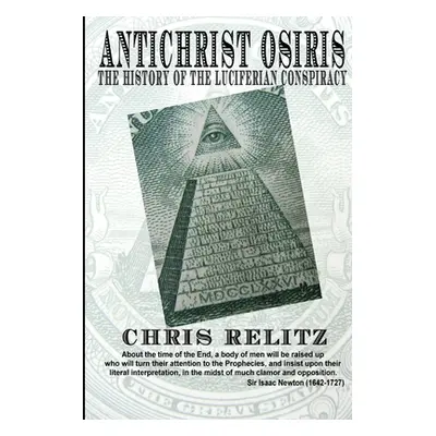 "Antichrist Osiris: the History of the Luciferian Conspiracy" - "" ("Relitz Chris")