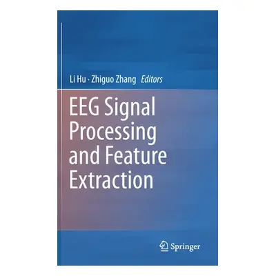 "Eeg Signal Processing and Feature Extraction" - "" ("Hu Li")