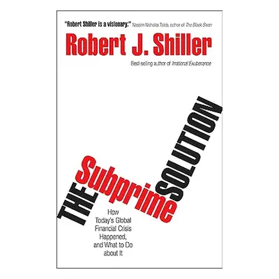 "The Subprime Solution: How Today's Global Financial Crisis Happened, and What to Do about It" -