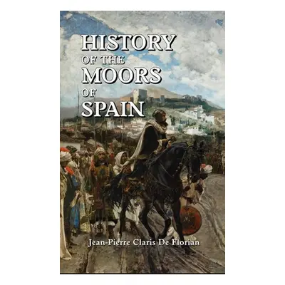 "History of the Moors of Spain" - "" ("de Florian Jean Pierre Claris")