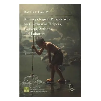 "Anthropological Perspectives on Children as Helpers, Workers, Artisans, and Laborers" - "" ("La