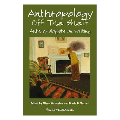 "Anthropology Off the Shelf: Anthropologists on Writing" - "" ("Waterston Alisse")