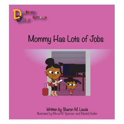 "Mommy, Has Lots of Jobs: Daphney Dollar and Friends" - "" ("Spencer Mona M.")