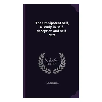 "The Omnipotent Self, a Study in Self-deception and Self-cure" - "" ("Bousfield Paul")