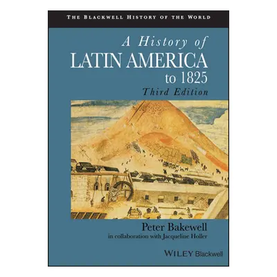 "A History of Latin America to 1825" - "" ("Bakewell Peter")