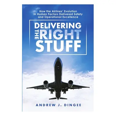 "Delivering the Right Stuff: How the Airlines' Evolution in Human Factors Delivered Safety and O