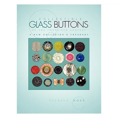 "Collectible Glass Buttons of the Twentieth Century" - "" ("More Barbara")