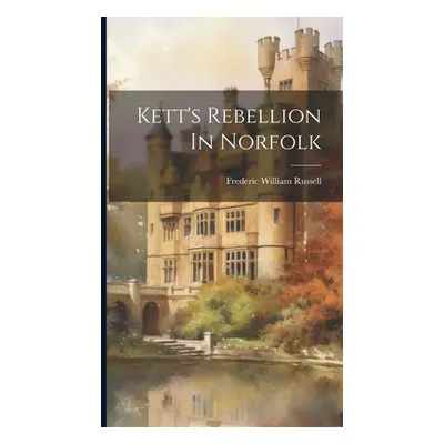 "Kett's Rebellion In Norfolk" - "" ("Russell Frederic William")