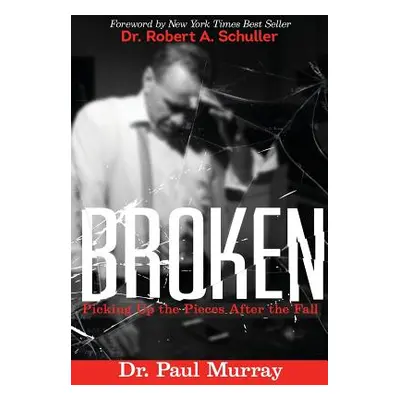 "Broken: Picking up the Pieces After the Fall" - "" ("Murray Paul")