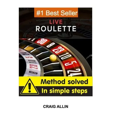 "Live Roulette Method Solved In Simple Steps: roulette to win" - "" ("Allin Craig")