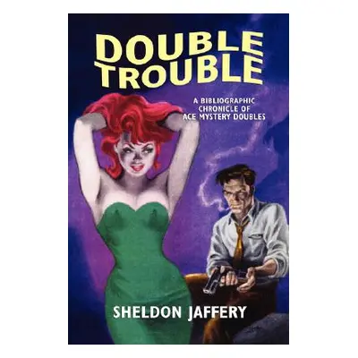 "Double Trouble: A Bibliographic Chronicle of Ace Mystery Doubles" - "" ("Jaffery Sheldon")