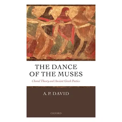 "The Dance of the Muses: Choral Theory and Ancient Greek Poetics" - "" ("David A. P.")