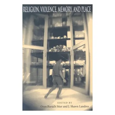 "Religion, Violence, Memory, and Place" - "" ("Stier Oren")