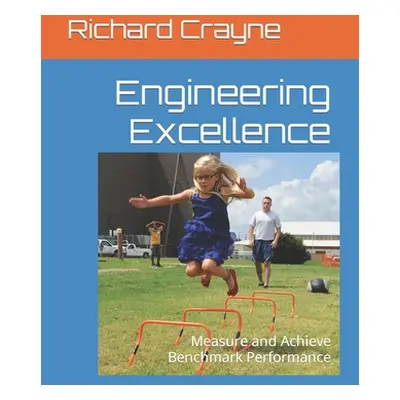 "Engineering Excellence: Measure and Achieve Benchmark Performance" - "" ("Crayne Richard")