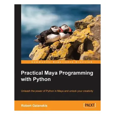 "Practical Maya Programming with Python: Unleash the power of Python in Maya and unlock your cre