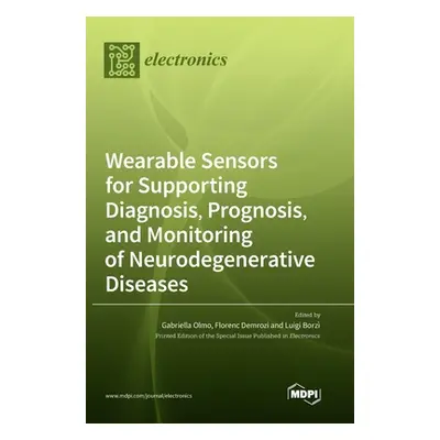 "Wearable Sensors for Supporting Diagnosis, Prognosis, and Monitoring of Neurodegenerative Disea