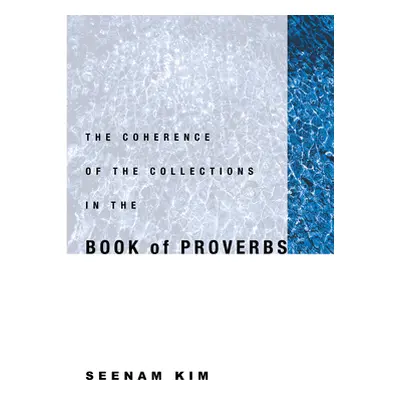 "The Coherence of the Collections in the Book of Proverbs" - "" ("Kim Seenam")