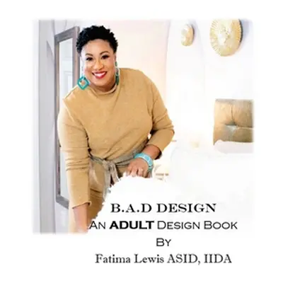 "B.A.D Design: An Adult Design Book" - "" ("Lewis Asid Iida Fatima")