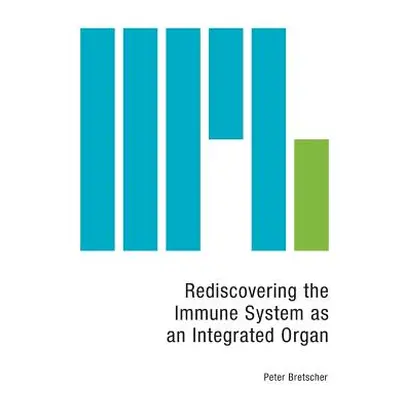 "Rediscovering the Immune System as an Integrated Organ" - "" ("Bretscher Peter")