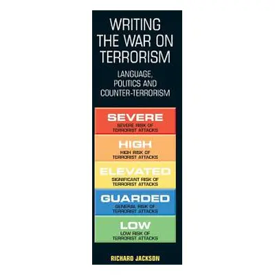 "Writing the War on Terrorism: Language, Politics and Counter-Terrorism" - "" ("Jackson Richard"