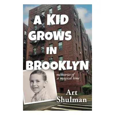 "A Kid Grows in Brooklyn: Memories of a Magical Time" - "" ("Shulman Art")