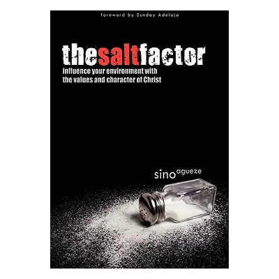 "The Salt Factor: Influence Your Environment with the Values and Character of Christ" - "" ("Agu