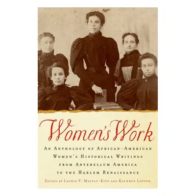 "Women's Work: An Anthology of African-American Women's Historical Writings from Antebellum Amer