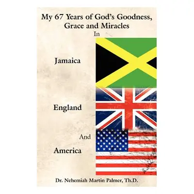 "My 67 Years of God's Goodness, Grace and Miracles in Jamaica, England, and America" - "" ("Palm