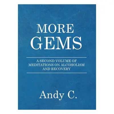 "More Gems: A second volume of meditations on addiction and recovery" - "" ("C Andy")