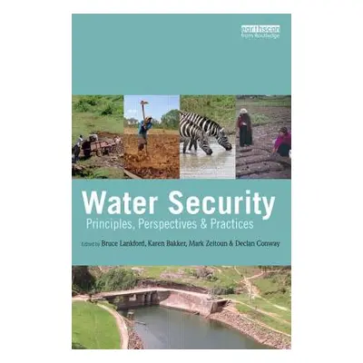 "Water Security: Principles, Perspectives and Practices" - "" ("Lankford Bruce")