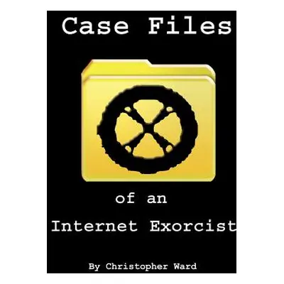 "Case Files of an Internet Exorcist" - "" ("Ward Christopher")