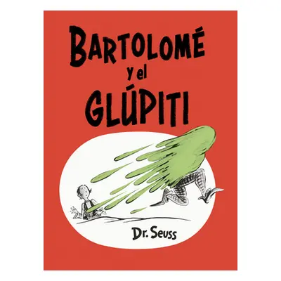 "Bartolom Y El Glpiti (Bartholomew and the Oobleck Spanish Edition)" - "" ("Dr Seuss")