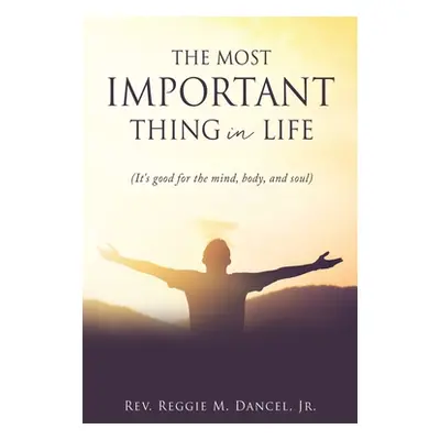 "The Most Important Thing in Life: (It's good for the mind, body, and soul)" - "" ("Dancel Reggi