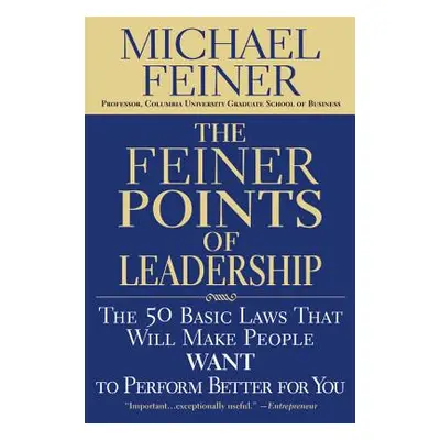 "The Feiner Points of Leadership: The 50 Basic Laws That Will Make People Want to Perform Better