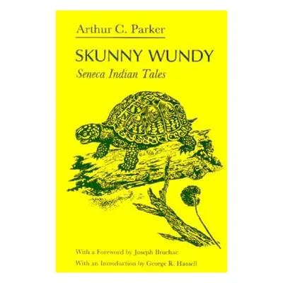 "Skunny Wundy: Seneca Indian Tales" - "" ("Parker Arthur")