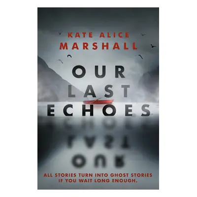 "Our Last Echoes" - "" ("Marshall Kate Alice")