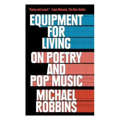 "Equipment for Living: On Poetry and Pop Music" - "" ("Robbins Michael")